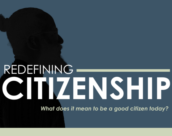 Redefining Citizenship: What does it mean to be a good citizen today?